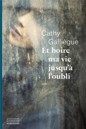 Et Boire Ma Vie Jusqu'À L'Oubli