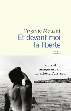 Bertrand.pt - Et Devant Moi La Liberté : Journal Imaginaire De Charlotte Perriand