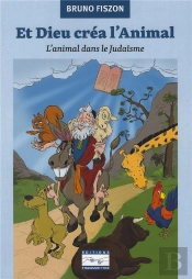 Et Dieu Créa L'Animal : L'Animal Dans Le Judaïsme