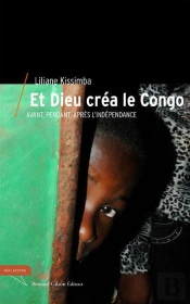 Et Dieu Crea Le Congo Avant Pendant Et Apres L Independance
