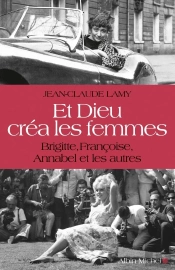 Et Dieu Créa Les Femmes ; Brigitte, Françoise, Annabel Et Les Autres