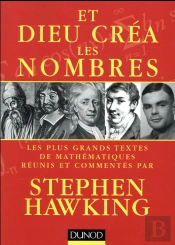 Et Dieu Créa Les Nombres ; Les Plus Grands Textes De Mathématiques Commentés Par Stephen Hawking