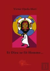 Et Dieu Se Fit Homme...