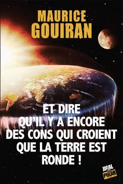 Bertrand.pt - Et Dire Qu'Il Y A Encore Des Cons Qui Croient Que La Terre Est Ronde