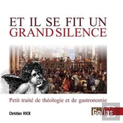 Et Il Se Fit Un Grand Silence ; Petit Traité De Théologie Et De Gastronomie
