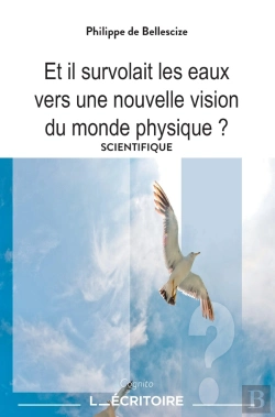 Bertrand.pt - Et Il Survolait Les Eaux : Vers Une Nouvelle Vision Du Monde Physique ?
