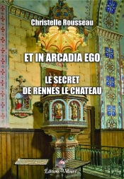 Et In Arcadia Ego ; Le Secret Des Rennes Le Chateau