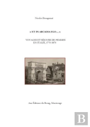 'Et In Arcadia Ego... ' Voyages Et Sejours De Femmes En Italie, 1770-1870