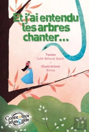 Et J'Ai Entendu Les Arbres Chanter...