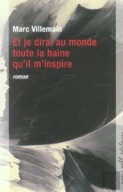 Et Je Dirai Au Monde Toute La Haine Qu'Il M'Inspire
