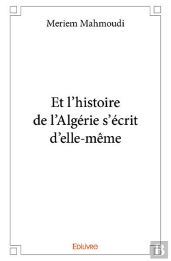 Bertrand.pt - Et L Histoire De L Algerie S Ecrit D Elle Meme...
