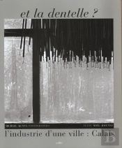 Et La Dentelle ; L'Industrie D'Une Ville ; Calais