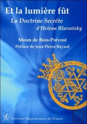 Et La Lumière Fut ; La Doctrine Secrète D'Héléna Blavatsky