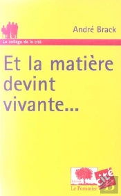 Et La Matiere Devint Vivante