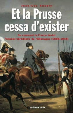 Bertrand.pt - Et La Prusse Cessa D'Exister. Ou Comment La France Devint L'Ennemi Hereditaire De L'Allemagne (1806-