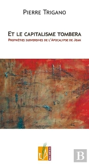 Et Le Capitalisme Tombera ; Prophéties Subversives De L'Apocalypse De Jean