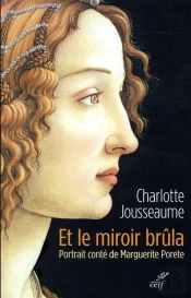 Et Le Miroir Brûla. Marguerite Porete