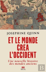 Et Le Monde Créa L'Occident : Une Nouvelle Histoire Des Mondes Anciens
