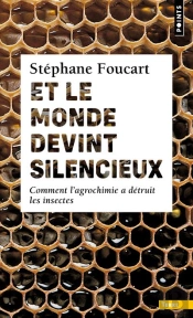 Et Le Monde Devint Silencieux ; Comment L'Agrochimie A Détruit Les Insectes