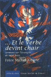 Et Le Verbe Devint Chair. Sermons Sur L'