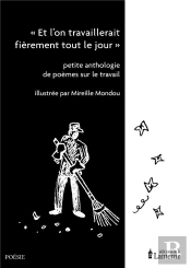 'Et L'On Travaillerait Fièrement Tout Le Jour' : Petite Anthologie De Poèmes Sur Le Travail