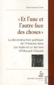 « Et L'Une Et L'Autre Face Des Choses » ; La Déconstruction Poétique De L'Histoire Dans Les Indes Et Le Sel Noir D'Edouard Glissant