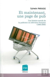 Et Maintenant,Une Page De Pub : Une Histoire Morale De La Publicité...