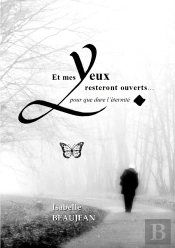 Et Mes Yeux Resteront Ouverts... : Pour Que Dure L'Éternité.