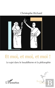 Et Moi, Et Moi, Et Moi ! - Le Sujet Dans Le Bouddhisme Et La Philosophie