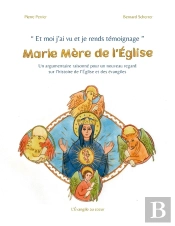 Et Moi J'Ai Vu Et Je Rends Témoignage : Marie Mère De L'Église : Un Argumentaire Raisonné Pour Un Nouveau Regard Sur L'Histoire De L'Église Et Des Évangiles