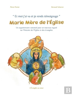 Bertrand.pt - Et Moi J'Ai Vu Et Je Rends Témoignage : Marie Mère De L'Église : Un Argumentaire Raisonné Pour Un Nouveau Regard Sur L'Histoire De L'Église Et Des Évangiles