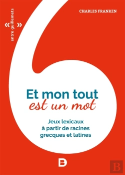 Bertrand.pt - Et Mon Tout Est Un Mot ; Jeux Lexicaux À Partir De Racines Grecques Et Latines