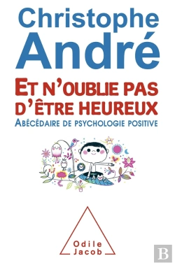 Bertrand.pt - Et N'Oublie Pas D'Être Heureux ; Abécédaire De Psychologie Positive