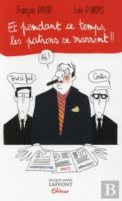 Et Pendant Ce Temps-Là, Les Patrons Se Marrent !