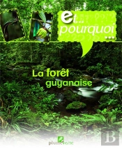 Et Pourquoi...  La Forêt Guyanaise