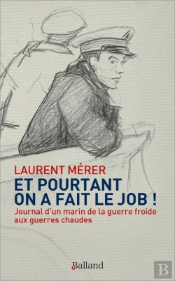 Bertrand.pt - Et Pourtant On A Fait Le Job ! Journal D'Un Marin De La Guerre Froide Aux Guerres Chaudes