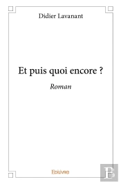 Et Puis Quoi Encore ? : Roman