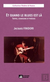 Et Quand Le Blues Est Là : Textes, Chansons Et Poésies