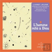 Et Qui Donc Est L'Homme ? ; Livret Jeune 1 ; L'Homme Relié À Dieu