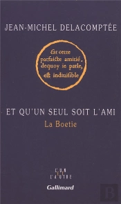 Et Qu'Un Seul Soit L'Ami - La Boetie