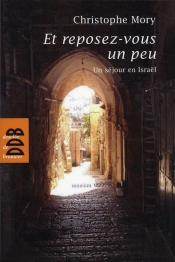 Et Reposez-Vous Un Peu ; Un Séjour En Isaraël