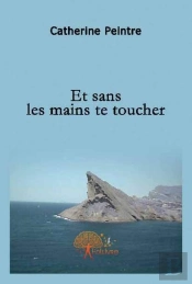 Et Sans Tes Mains Te Toucher