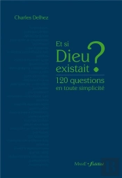 Et Si Dieu Existait ? 120 Questions En Toute Simplicité