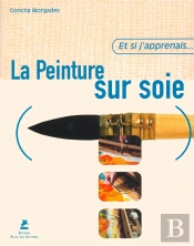 Et Si J'Apprenais T.8; La Peinture Sur Soie