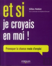 Et Si Je Croyais En Moi ; Provoquer Sa Chance Mode D'Emploi