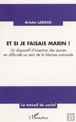 Bertrand.pt - Et Si Je Faisais Marin ! Un Dispositif D'Insertion Des Jeunes En Difficulte Au Sein De La Marine Nationale