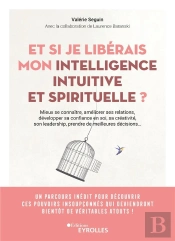 Et Si Je Liberais Mon Intelligence Intuitive Et Spirituelle ? - Mieux Se Connaitre, Ameliorer Toutes