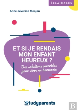 Bertrand.pt - Et Si Je Rendais Mon Enfant Heureux ? Des Solutions Concrètes Pour Vivre En Harmonie
