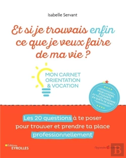 Bertrand.pt - Et Si Je Trouvais Enfin Ce Que Je Veux Faire De Ma Vie ? Mon Carnet Orientation Et Vocation : Mon Carnet Orientation Et Vocation. Les 20 Questions À Te Poser Pour Trouver Et Prendre Ta Place Professi