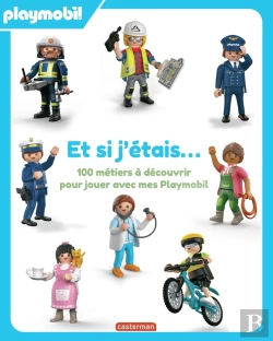 Bertrand.pt - Et Si J'Étais... 100 Métiers À Découvrir Pour Jouer Avec Mes Playmobil